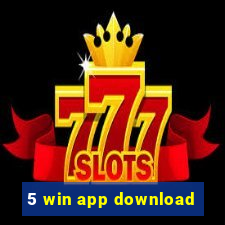 5 win app download